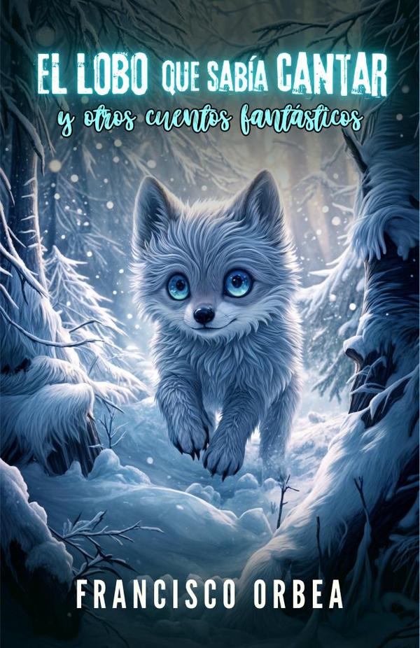 El Lobo Que Sabía Cantar Y Otros Cuentos Fantásticos